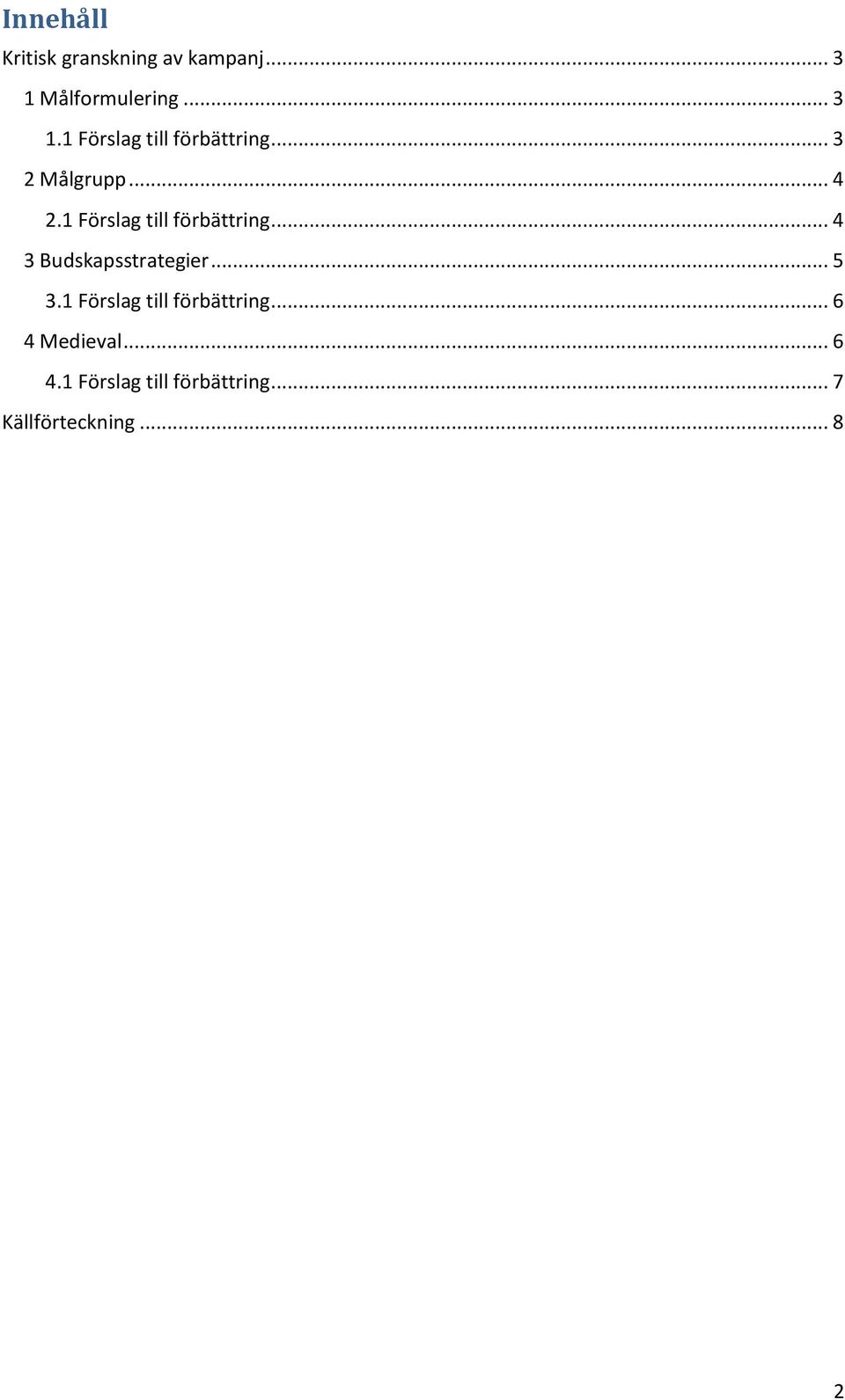 1 Förslag till förbättring... 4 3 Budskapsstrategier... 5 3.