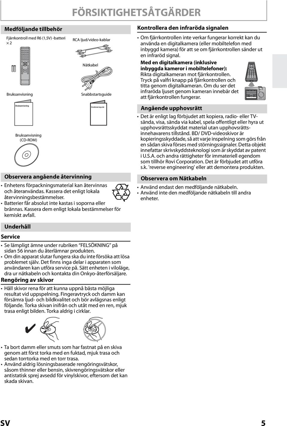 Med en digitalkamera (inklusive inbyggda kameror i mobiltelefoner): Rikta digitalkameran mot fjärrkontrollen. Tryck på valfri knapp på fjärrkontrollen och titta genom digitalkameran.