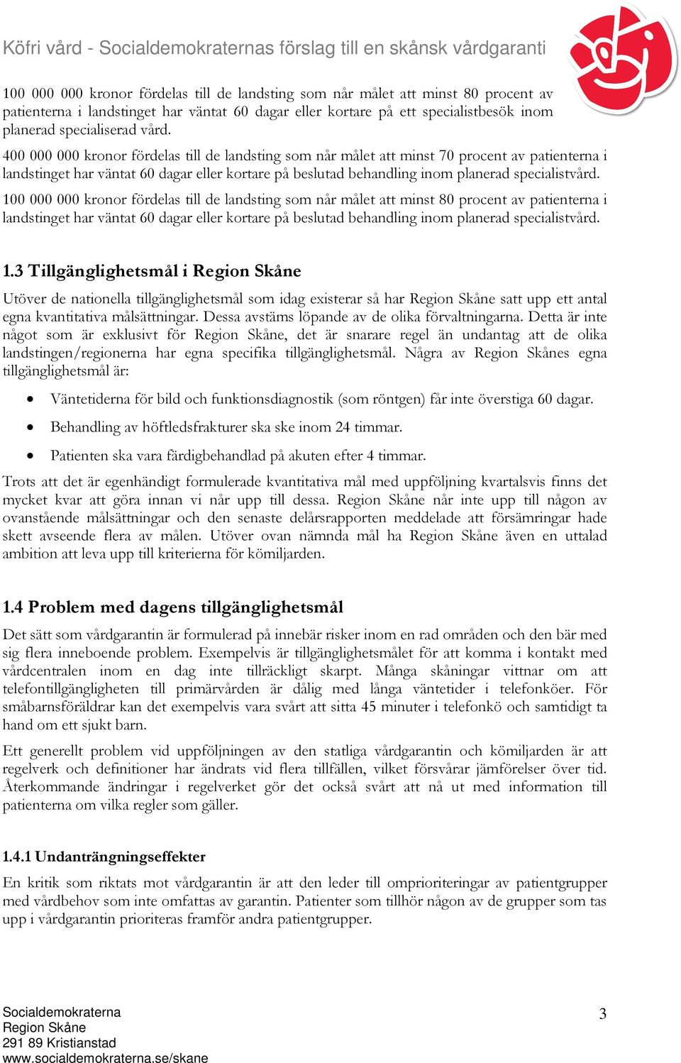 400 000 000 kronor fördelas till de landsting som når målet att minst 70 procent av patienterna i landstinget har väntat 60 dagar eller kortare på beslutad behandling inom planerad specialistvård.