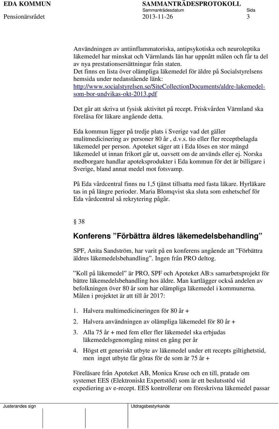 se/sitecollectiondocuments/aldre-lakemedelsom-bor-undvikas-okt-2013.pdf Det går att skriva ut fysisk aktivitet på recept. Friskvården Värmland ska föreläsa för läkare angående detta.