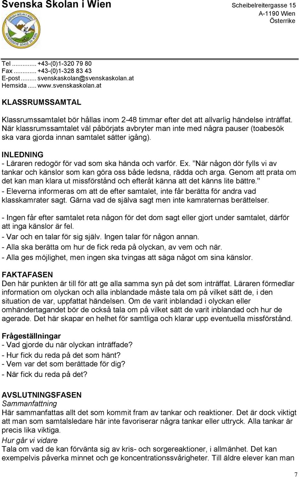 "När någon dör fylls vi av tankar och känslor som kan göra oss både ledsna, rädda och arga. Genom att prata om det kan man klara ut missförstånd och efteråt känna att det känns lite bättre.