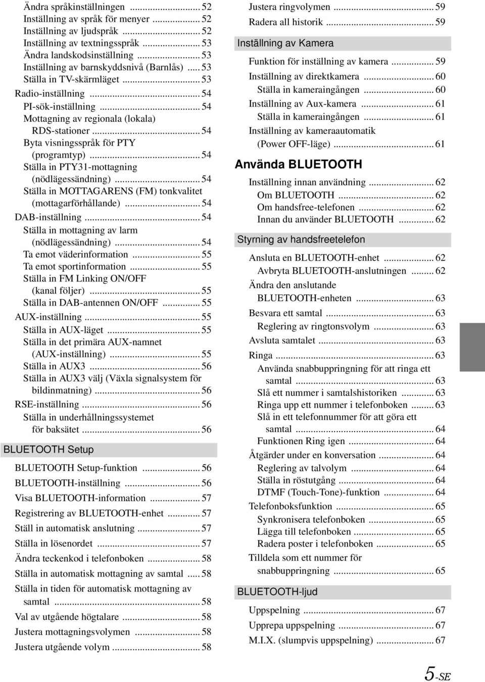.. 54 Byta visningsspråk för PTY (programtyp)... 54 Ställa in PTY31-mottagning (nödlägessändning)... 54 Ställa in MOTTAGARENS (FM) tonkvalitet (mottagarförhållande)... 54 DAB-inställning.