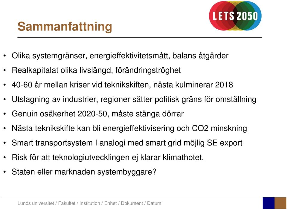 Genuin osäkerhet 2020-50, måste stänga dörrar Nästa teknikskifte kan bli energieffektivisering och CO2 minskning Smart