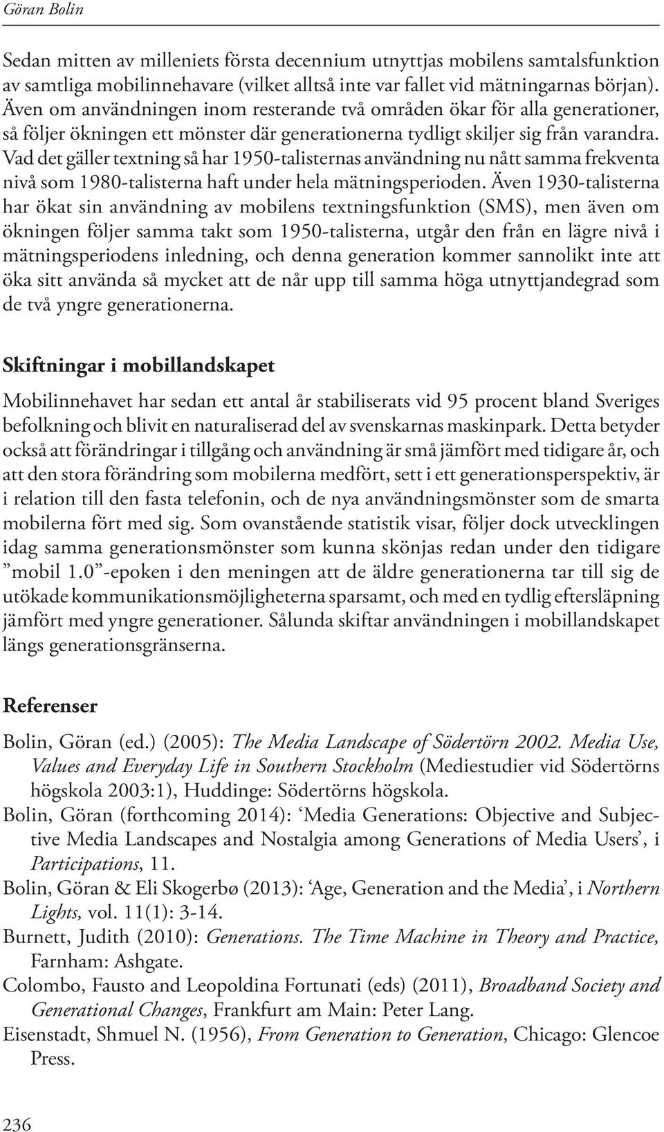 Vad det gäller textning så har 1950-talisternas användning nu nått samma frekventa nivå som 1980-talisterna haft under hela mätningsperioden.