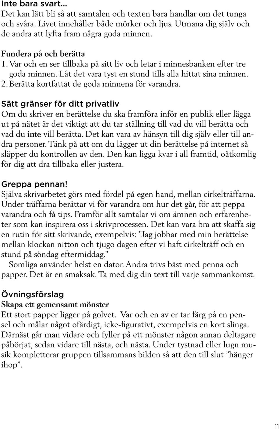 Berätta kortfattat de goda minnena för varandra.