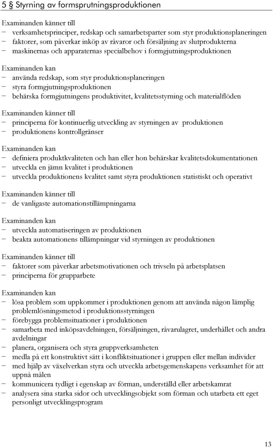 kvalitetsstyrning och materialflöden principerna för kontinuerlig utveckling av styrningen av produktionen produktionens kontrollgränser definiera produktkvaliteten och han eller hon behärskar