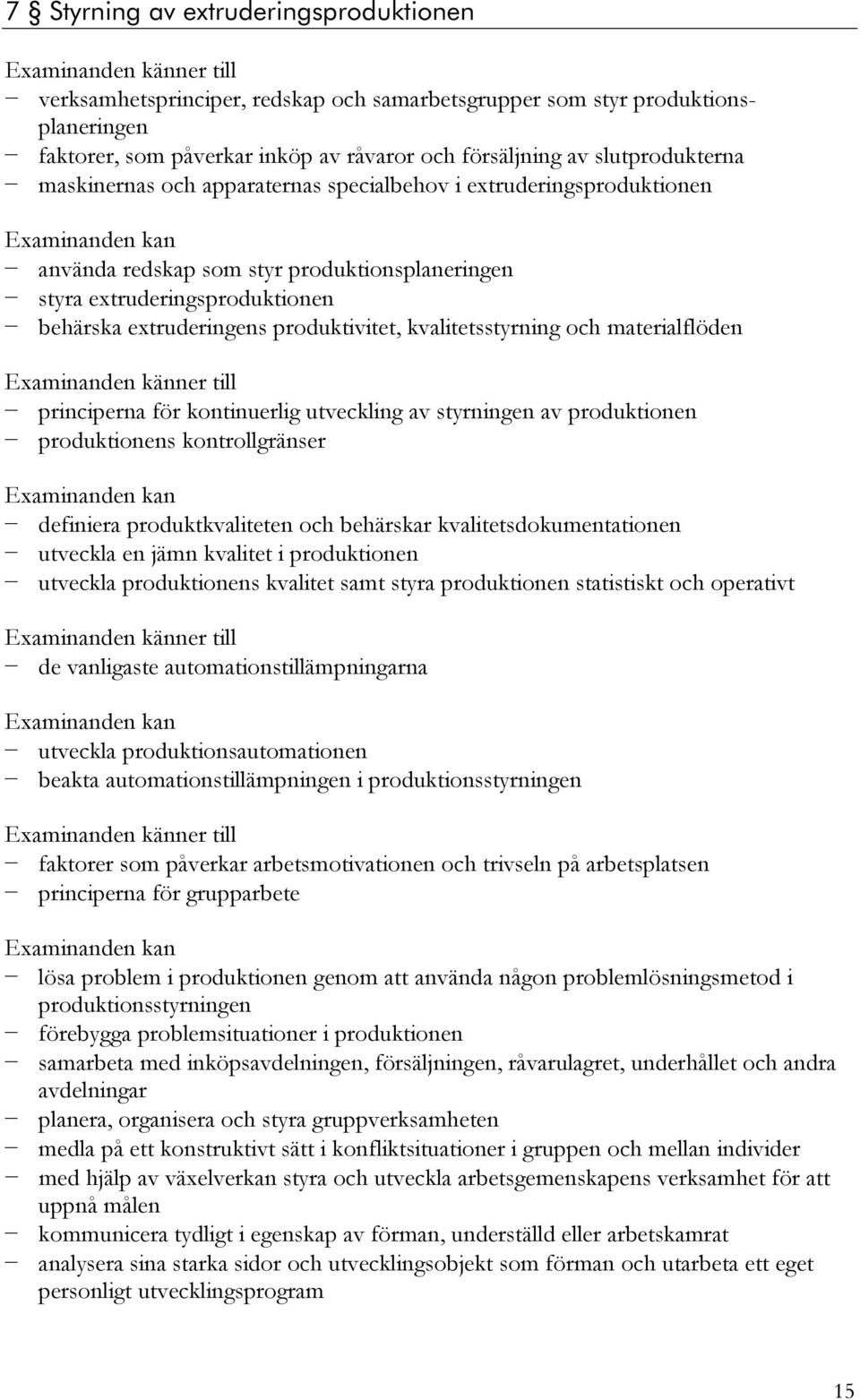 kvalitetsstyrning och materialflöden principerna för kontinuerlig utveckling av styrningen av produktionen produktionens kontrollgränser definiera produktkvaliteten och behärskar