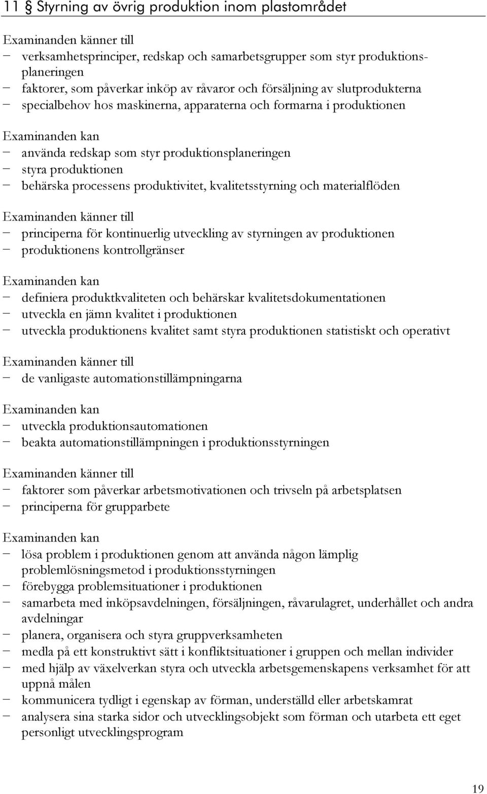 kvalitetsstyrning och materialflöden principerna för kontinuerlig utveckling av styrningen av produktionen produktionens kontrollgränser definiera produktkvaliteten och behärskar