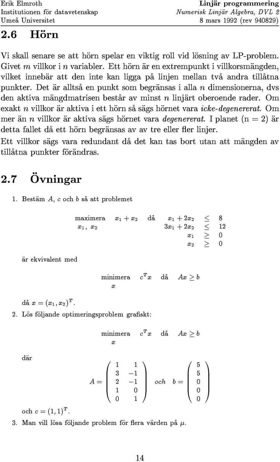 om vilketinnebarattdenintekanliggapalinjenmellantvaandratillatna Ettvillkorsagsvararedundantdadetkantasbortutanattmangdenav tillatnapunkterforandras. dettafalletdaetthornbegransasavavtreellererlinjer.