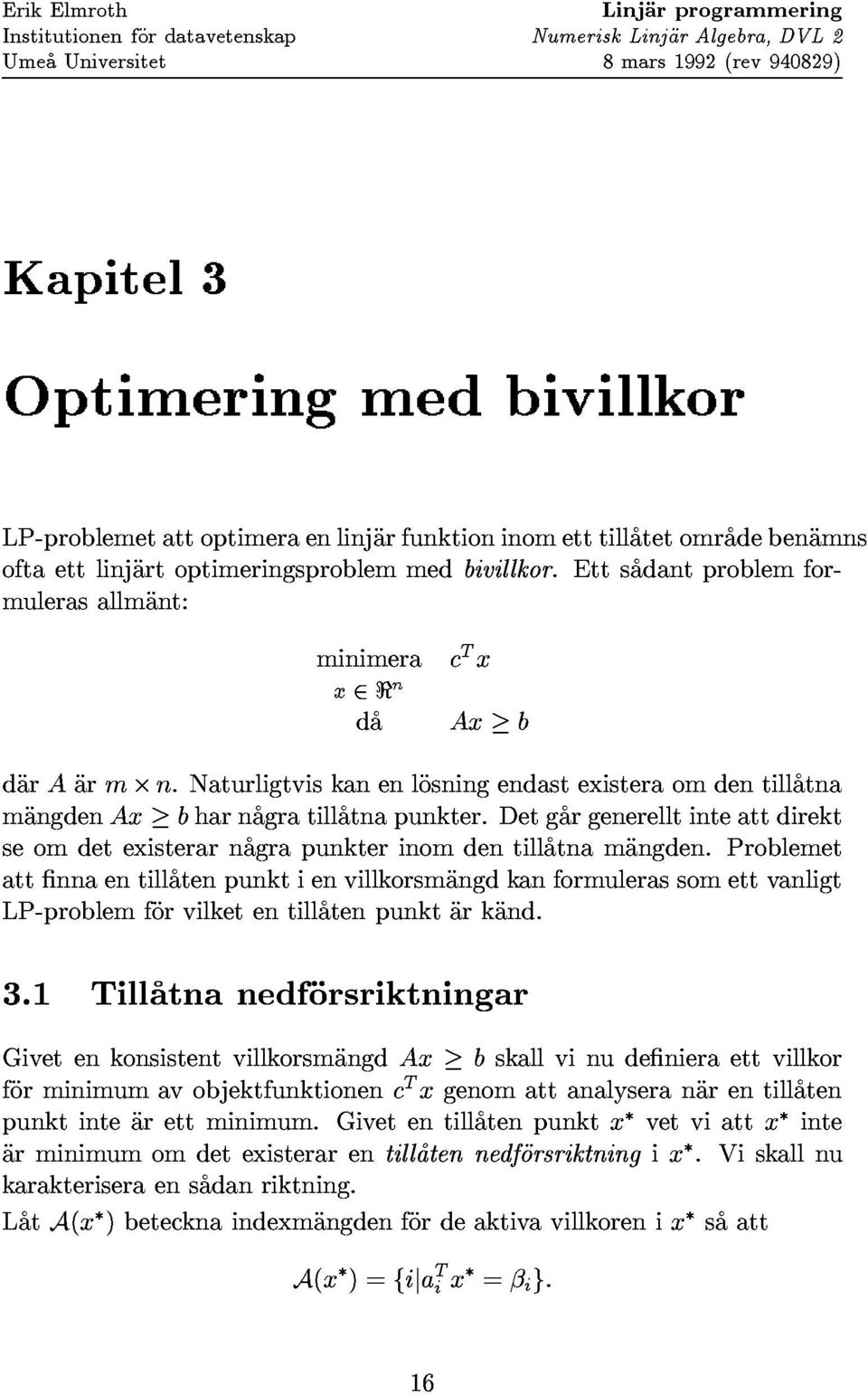 naturligtviskanenlosningendastexisteraomdentillatna mangdenaxbharnagratillatnapunkter.detgargenerelltinteattdirekt da Axb LP-problemforvilketentillatenpunktarkand.