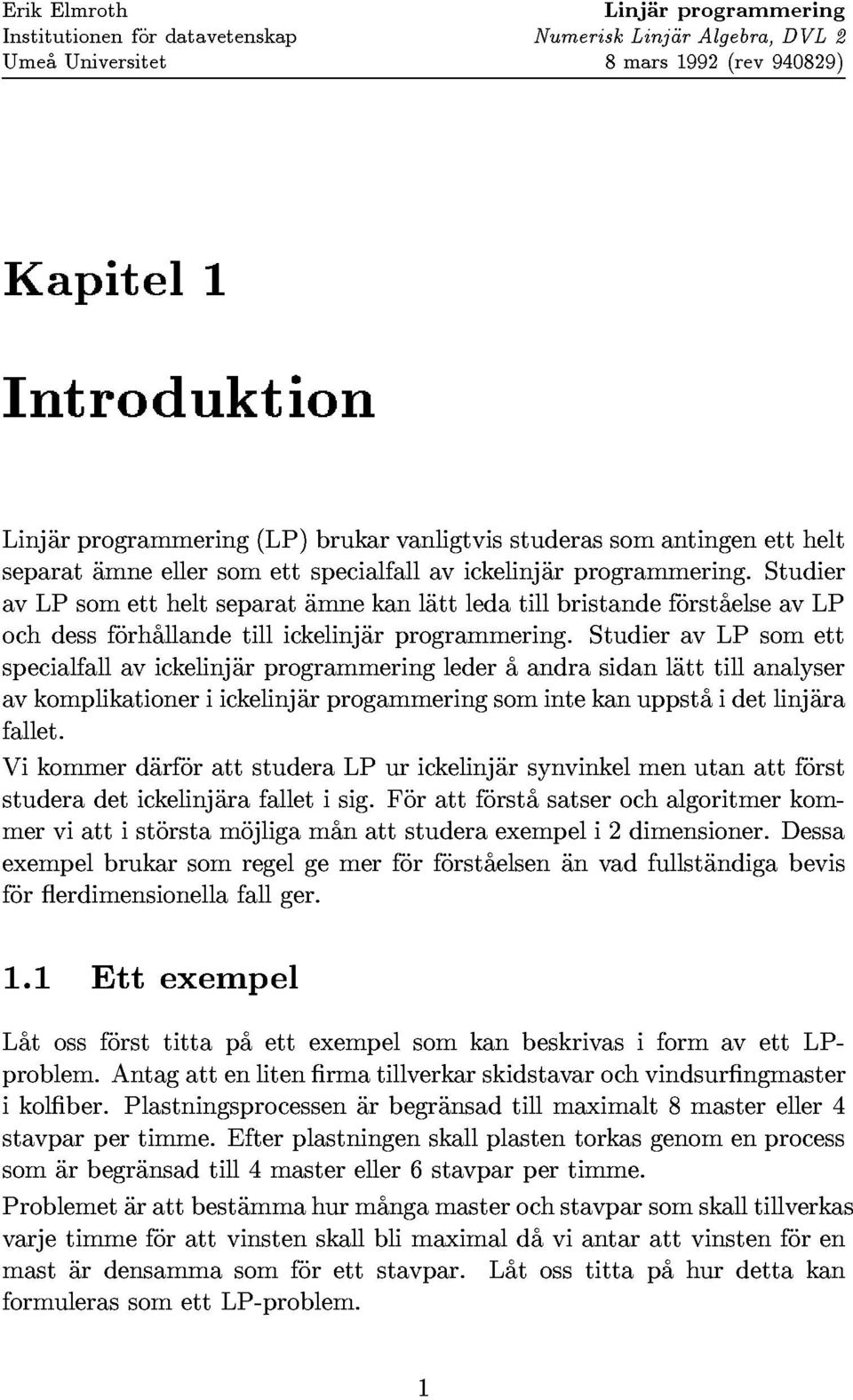 studier avkomplikationeriickelinjarprogammeringsomintekanuppstaidetlinjara avlpsomettheltseparatamnekanlattledatillbristandeforstaelseavlp studeradetickelinjarafalletisig.