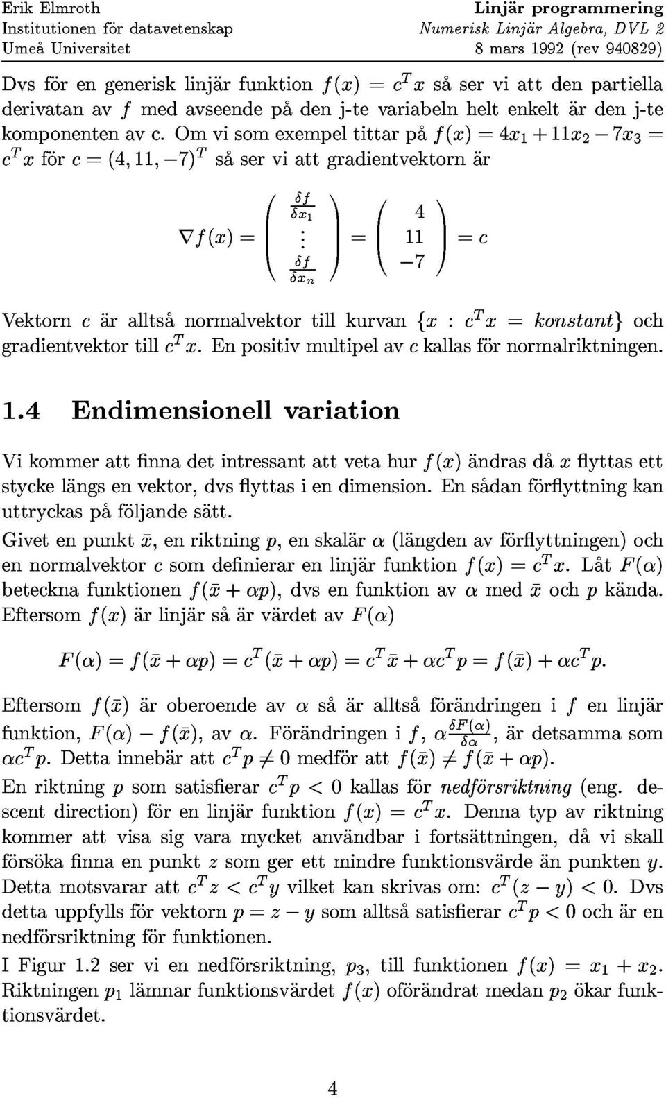 komponentenavc.omvisomexempeltittarpaf(x)=4x1+11x2 7x3= Vektorncaralltsanormalvektortillkurvanfx:cTx=konstantgoch gradientvektortillctx.enpositivmultipelavckallasfornormalriktningen.