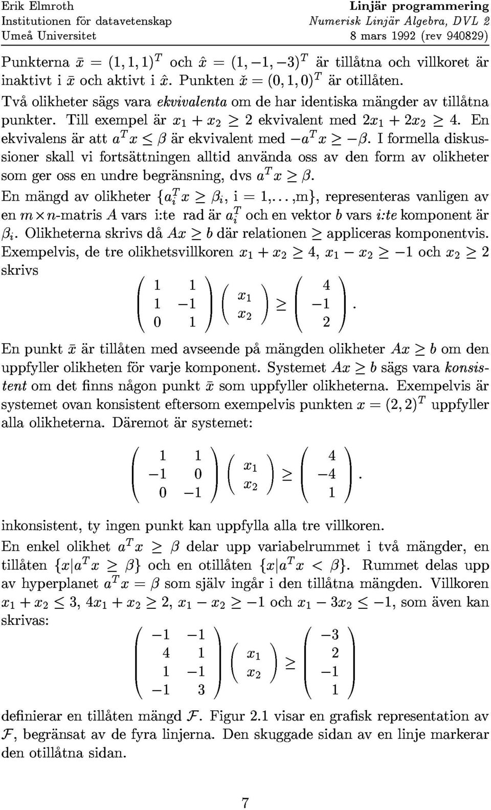 Tvaolikhetersagsvaraekvivalentaomdeharidentiskamangderavtillatna inaktivtixochaktivti^x.punktenx=(0;1;0)tarotillaten.