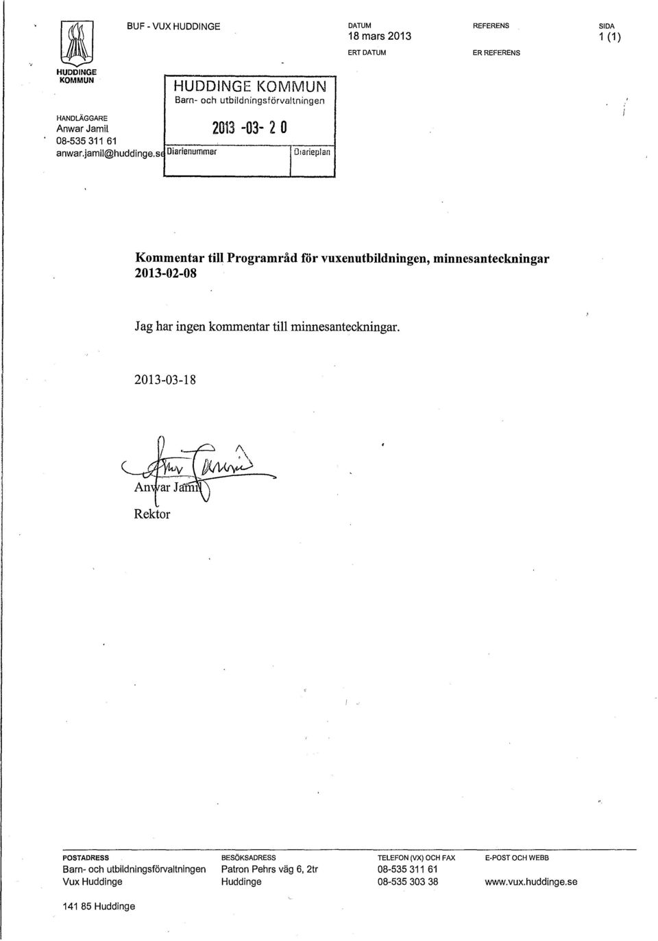 s Diarienummer 2013-03- 2 o ID1arieplan Kommentar till Programråd för vuxenutbildningen, minnesanteckningar 2013-02-08 Jag har ingen kommentar till