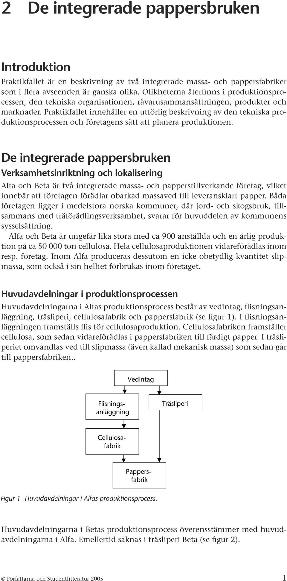 Praktikfallet innehåller en utförlig beskrivning av den tekniska produktionsprocessen och företagens sätt att planera produktionen.