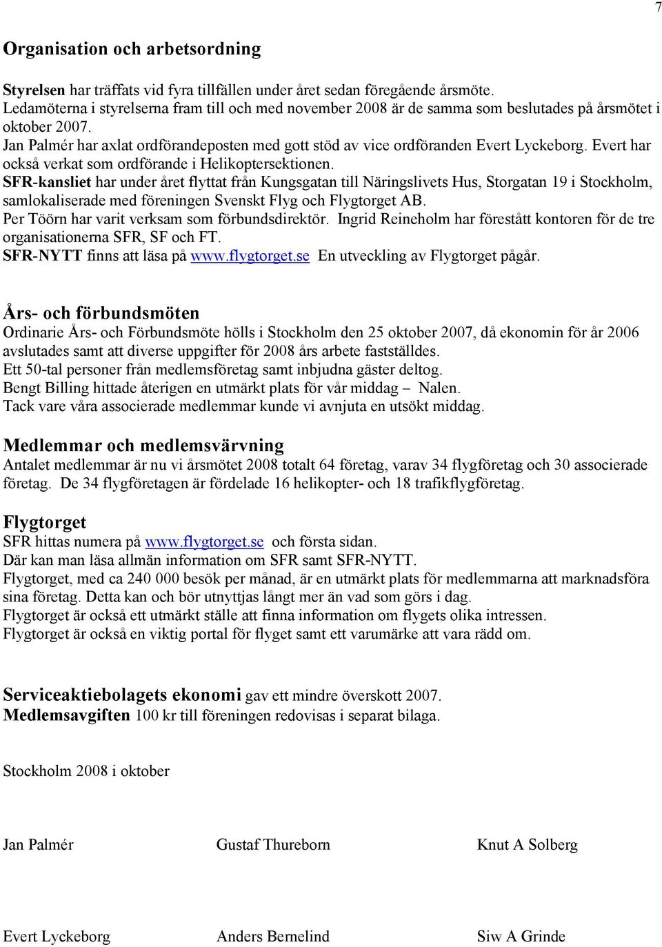 Jan Palmér har axlat ordförandeposten med gott stöd av vice ordföranden Evert Lyckeborg. Evert har också verkat som ordförande i Helikoptersektionen.