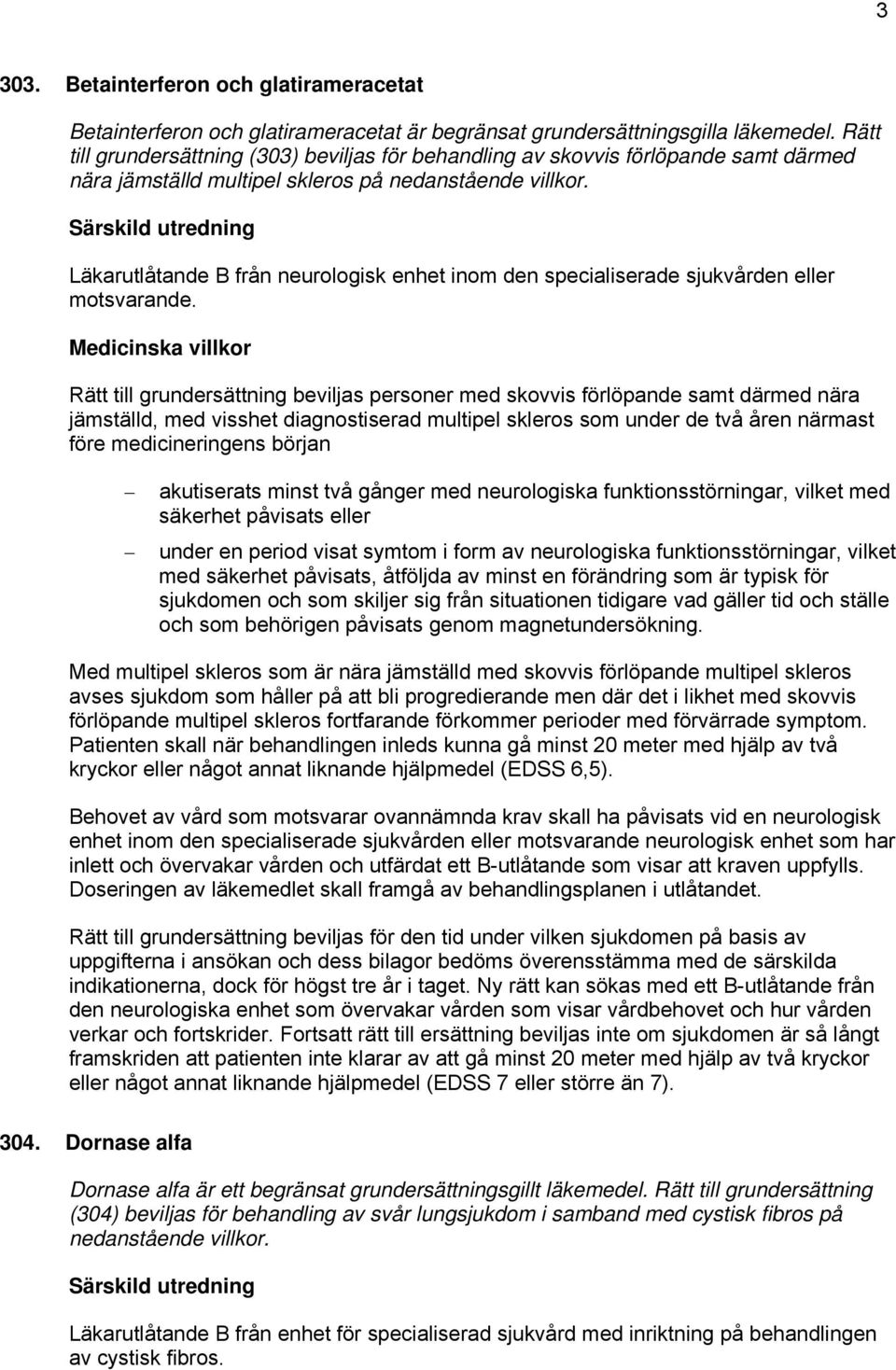 Läkarutlåtande B från neurologisk enhet inom den specialiserade sjukvården eller motsvarande.