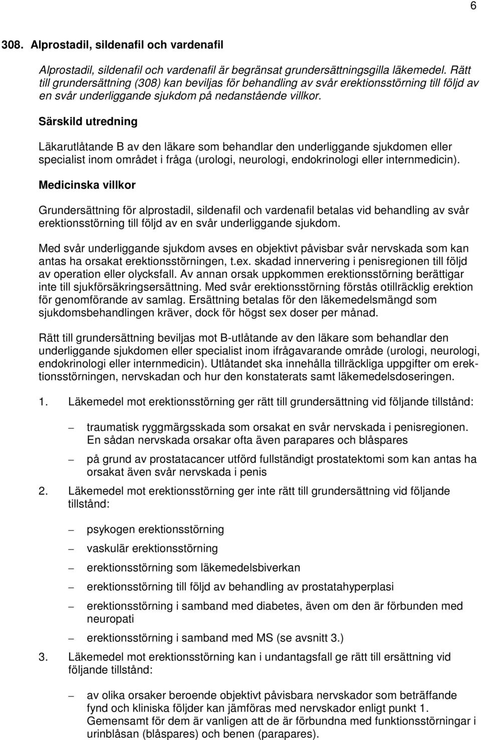 Läkarutlåtande B av den läkare som behandlar den underliggande sjukdomen eller specialist inom området i fråga (urologi, neurologi, endokrinologi eller internmedicin).