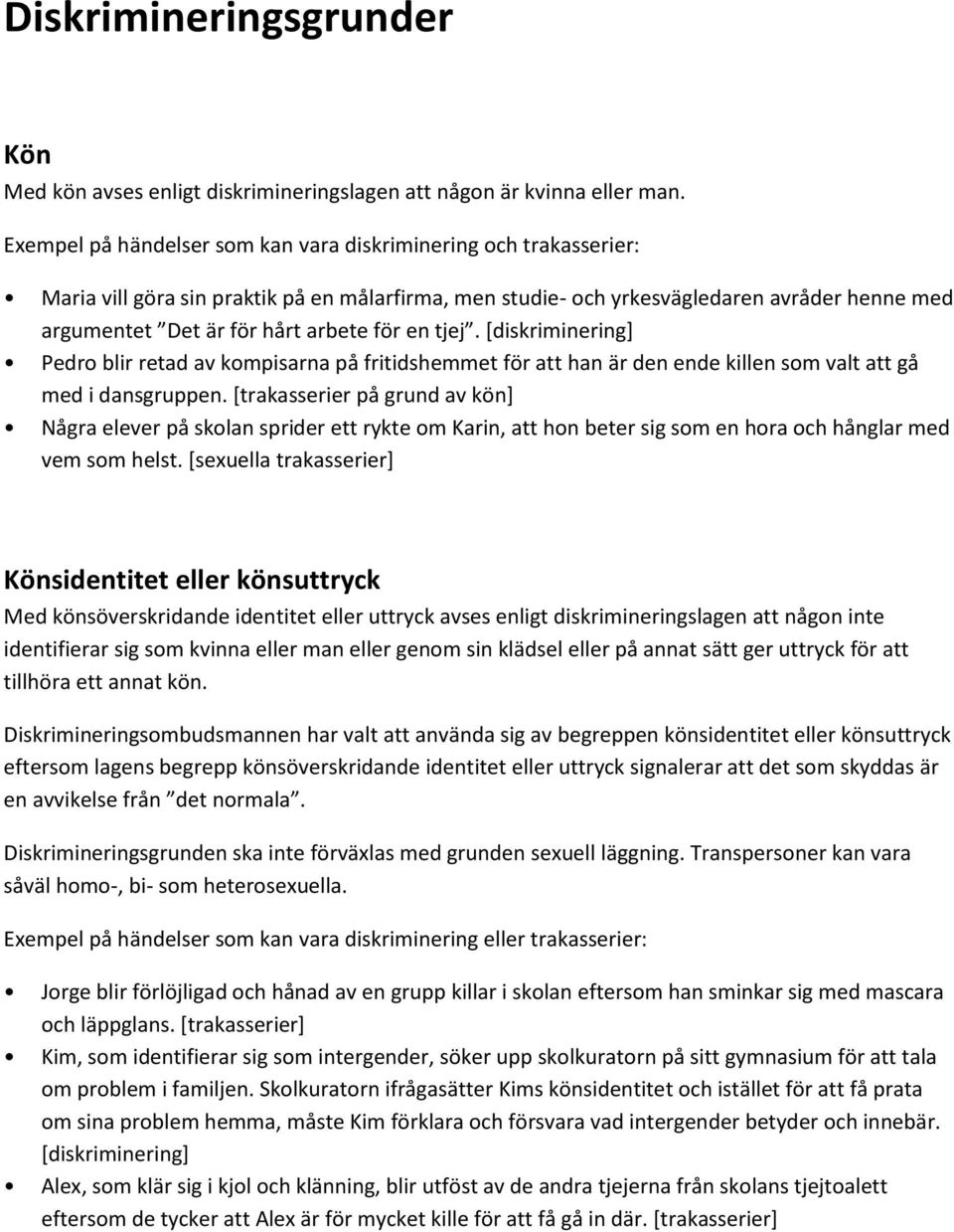 för en tjej. [diskriminering] Pedro blir retad av kompisarna på fritidshemmet för att han är den ende killen som valt att gå med i dansgruppen.