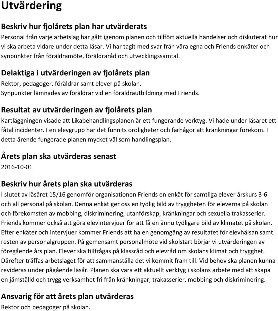 Delaktiga i utvärderingen av fjolårets plan Rektor, pedagoger, föräldrar samt elever på skolan. Synpunkter lämnades av föräldrar vid en föräldrautbildning med Friends.