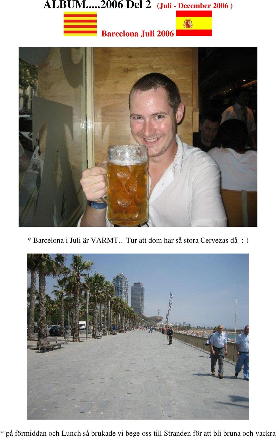 2006 * Barcelona i Juli är VARMT.