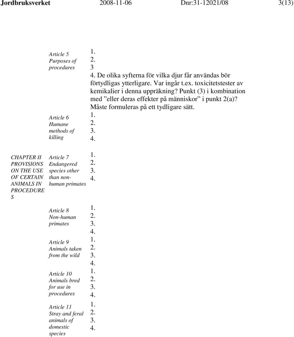 Punkt () i kombination med eller deras effekter på människor i punkt 2(a)? Måste formuleras på ett tydligare sätt.