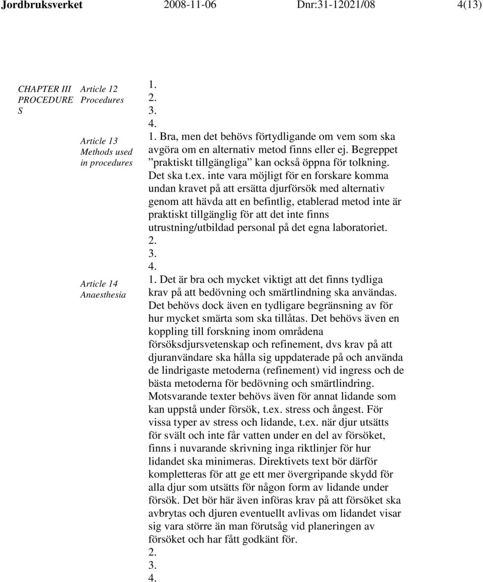 inte vara möjligt för en forskare komma undan kravet på att ersätta djurförsök med alternativ genom att hävda att en befintlig, etablerad metod inte är praktiskt tillgänglig för att det inte finns