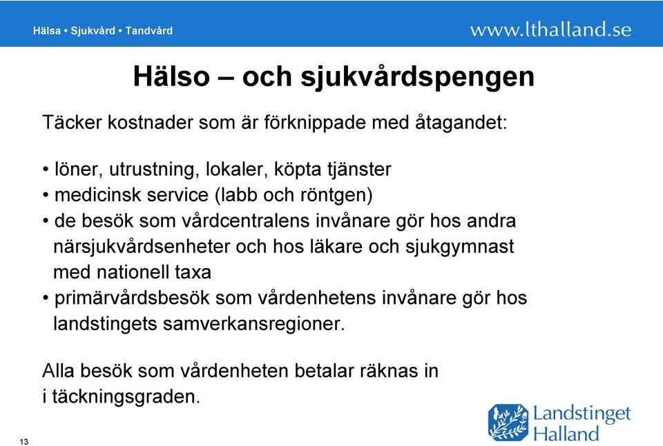 närsjukvårdsenheter och hos läkare och sjukgymnast med nationell taxa primärvårdsbesök som vårdenhetens