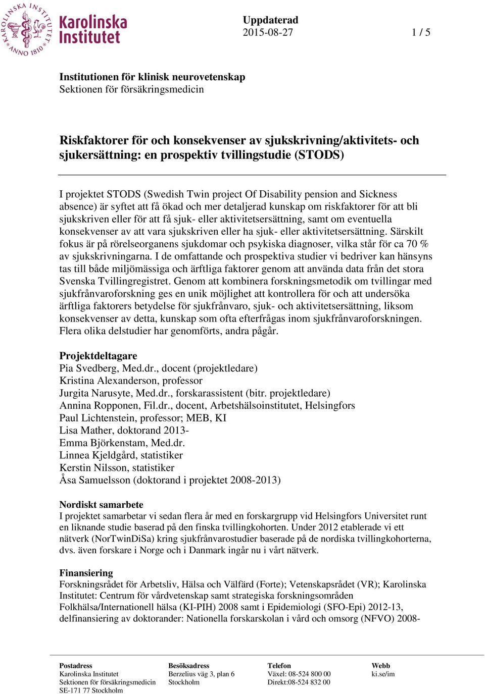 eller för att få sjuk- eller aktivitetsersättning, samt om eventuella konsekvenser av att vara sjukskriven eller ha sjuk- eller aktivitetsersättning.