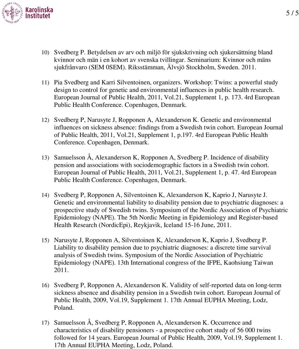 Workshop: Twins: a powerful study design to control for genetic and environmental influences in public health research. European Journal of Public Health, 2011, Vol.21, Supplement 1, p. 173.