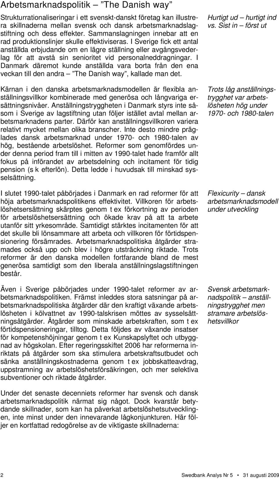 I fick ett antal anställda erbjudande om en lägre ställning eller avgångsvederlag för att avstå sin senioritet vid personalneddragningar.
