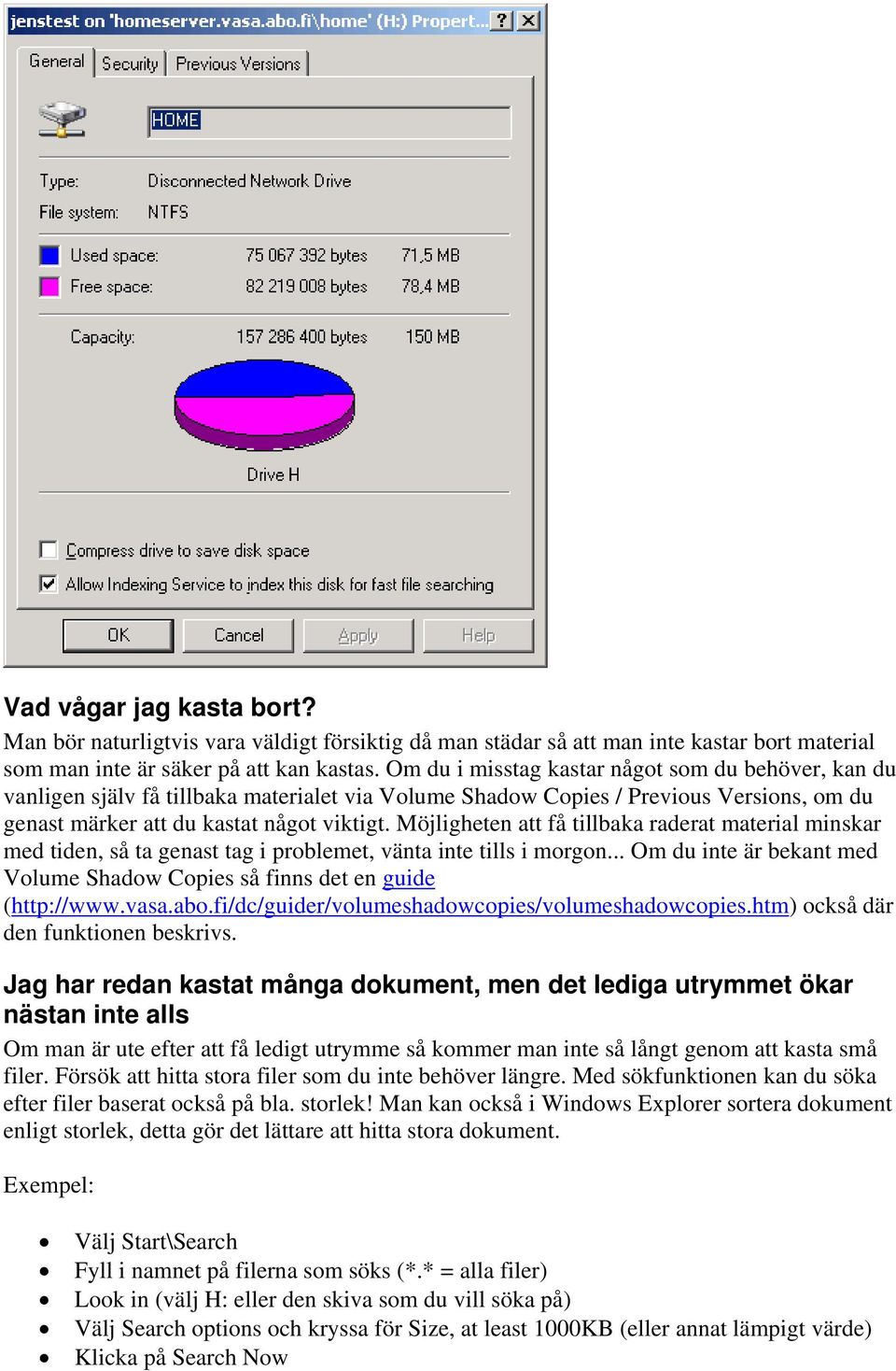 Möjligheten att få tillbaka raderat material minskar med tiden, så ta genast tag i problemet, vänta inte tills i morgon.