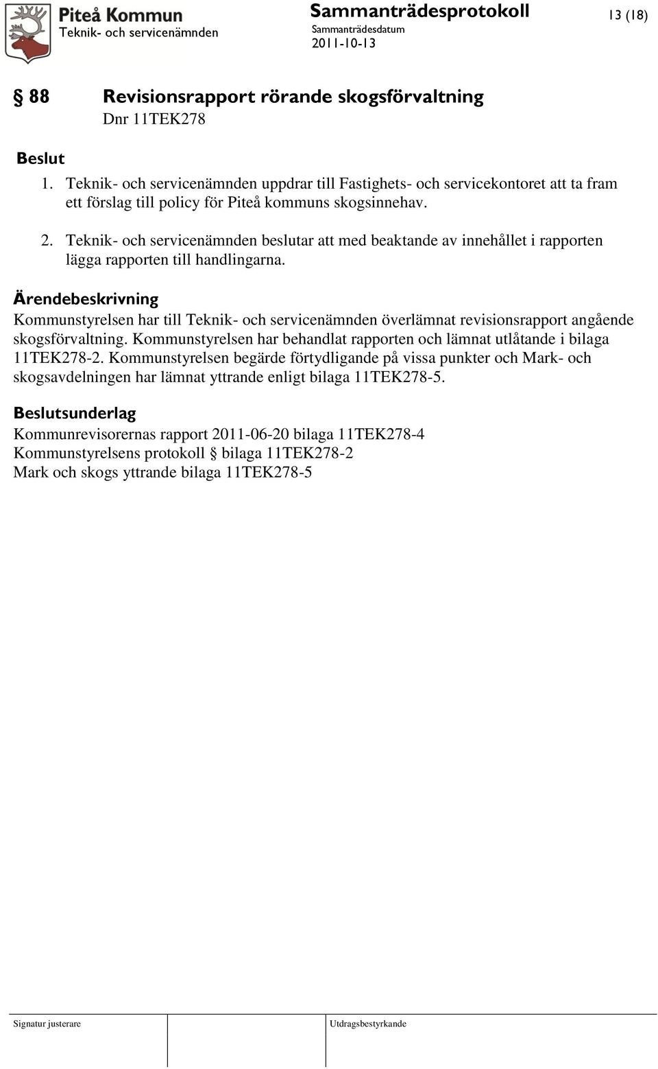 Teknik- och servicenämnden beslutar att med beaktande av innehållet i rapporten lägga rapporten till handlingarna.