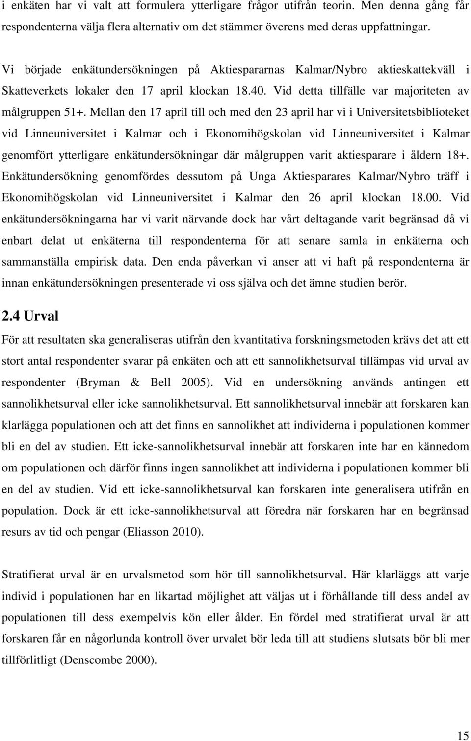 Mellan den 17 april till och med den 23 april har vi i Universitetsbiblioteket vid Linneuniversitet i Kalmar och i Ekonomihögskolan vid Linneuniversitet i Kalmar genomfört ytterligare