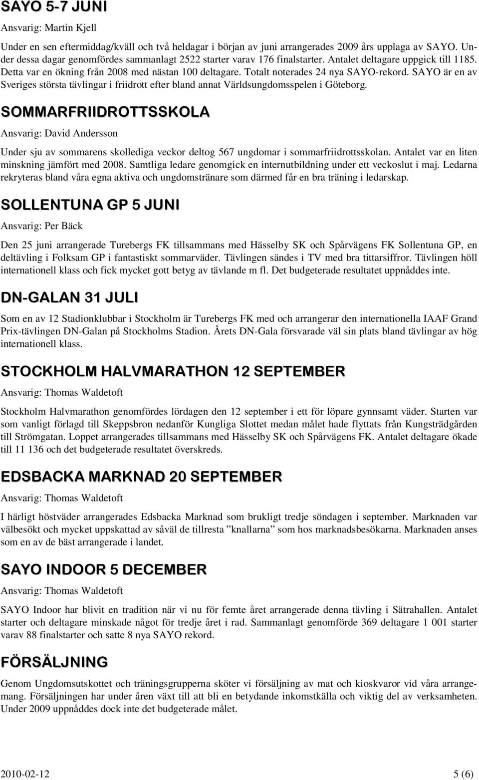 Totalt noterades 24 nya SAYO-rekord. SAYO är en av Sveriges största tävlingar i friidrott efter bland annat Världsungdomsspelen i Göteborg.