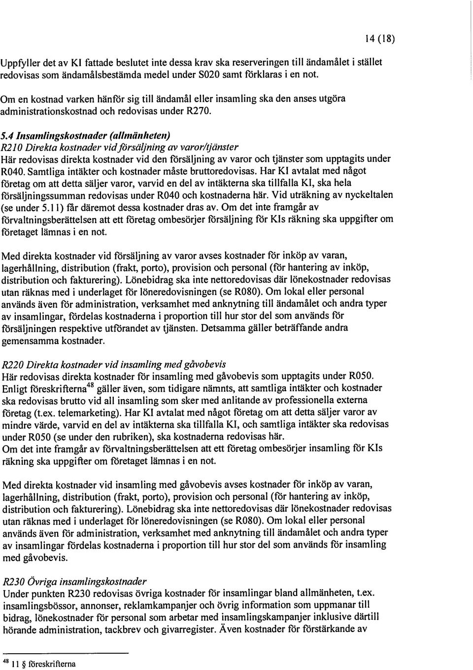 4 Insainilugskostnader (allmiinlieten) R210 Direkta kostnader vid /örsäljmng civ varor//läns/er 1 lär redovisas direkta kostnader vid den lörsäljning av varor och tjänster som upptagits under R040.