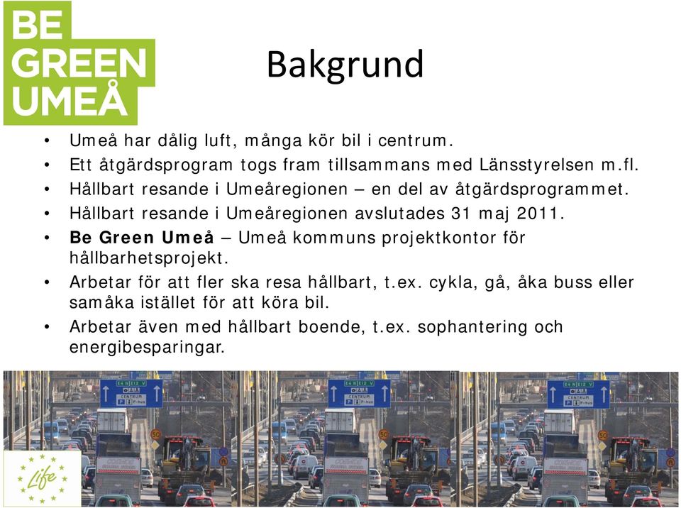 Be Green Umeå Umeå kommuns projektkontor för hållbarhetsprojekt. Arbetar för att fler ska resa hållbart, t.ex.