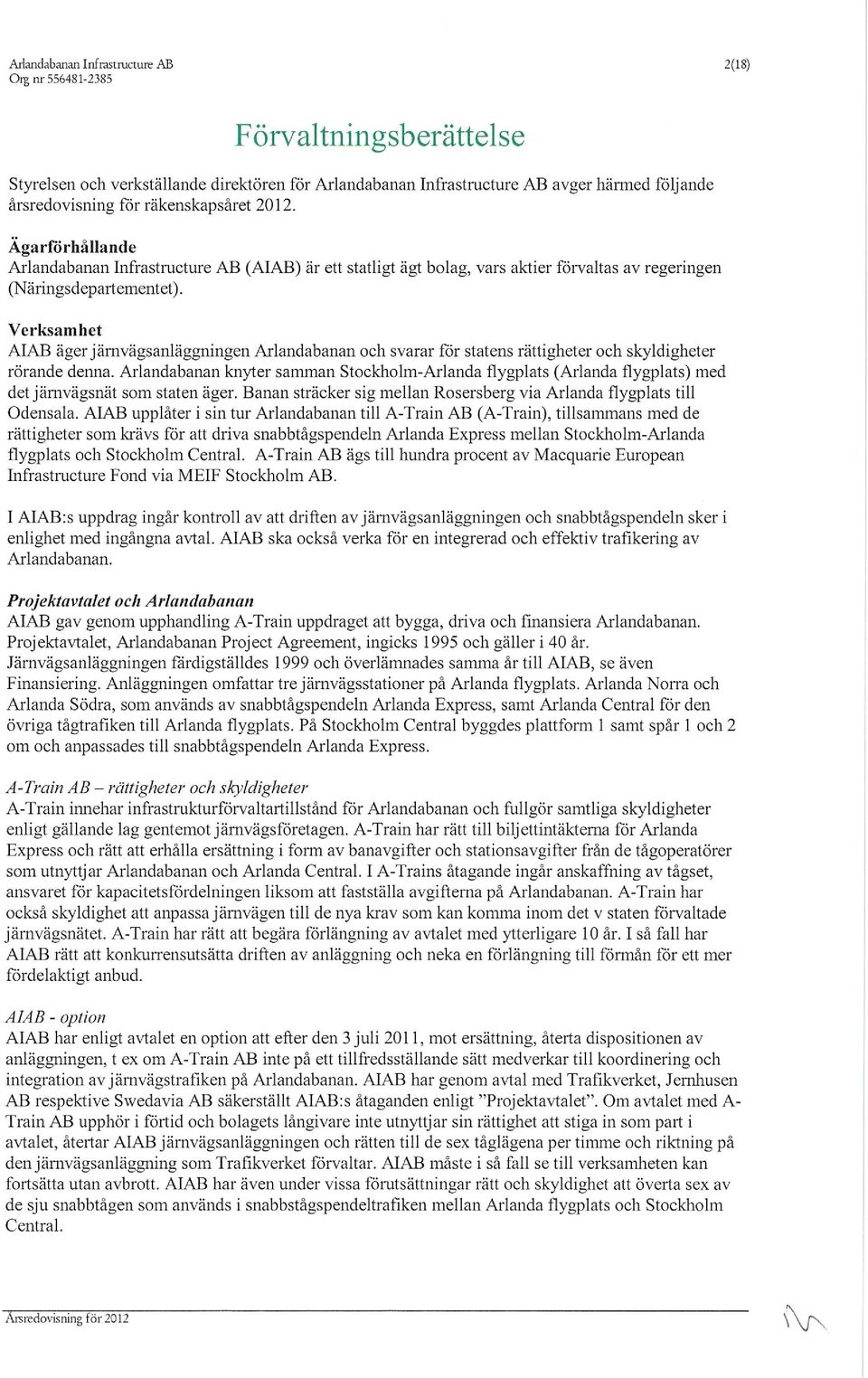 svarar för statens rättigheter ch skyldigheter rörande denna_ Arlandabanan knyter samman Stckhlm-Arlanda flygplats (Arlanda flygplats) med det järnvägsnät sm staten äger.