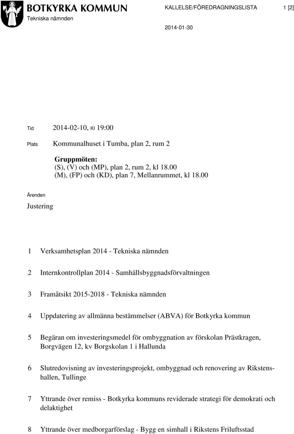 00 Ärenden Justering 1 Verksamhetsplan 2014 - Tekniska nämnden 2 Internkontrollplan 2014 - Samhällsbyggnadsförvaltningen 3 Framåtsikt 2015-2018 - Tekniska nämnden 4 Uppdatering av allmänna