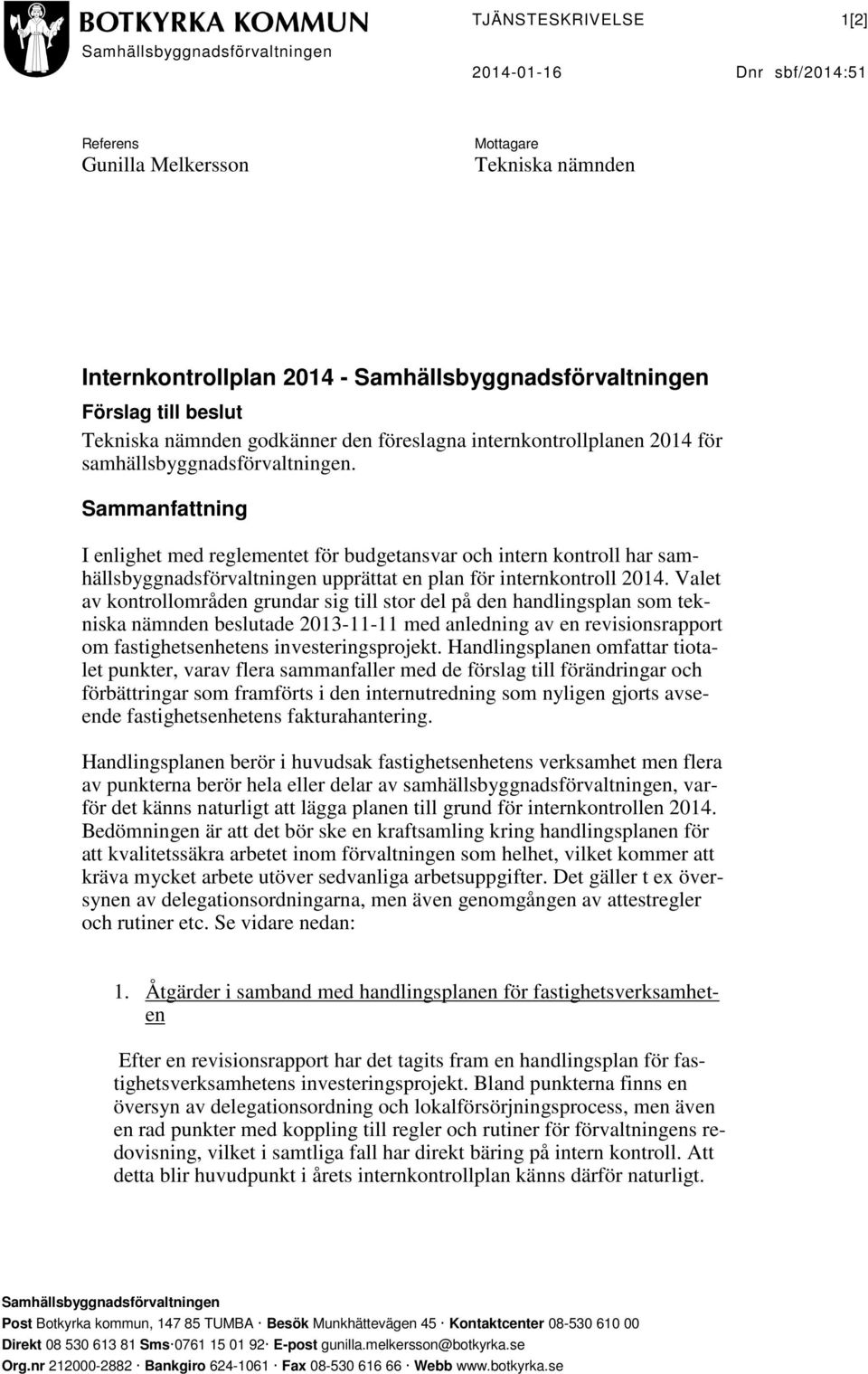 Sammanfattning I enlighet med reglementet för budgetansvar och intern kontroll har samhällsbyggnadsförvaltningen upprättat en plan för internkontroll 2014.