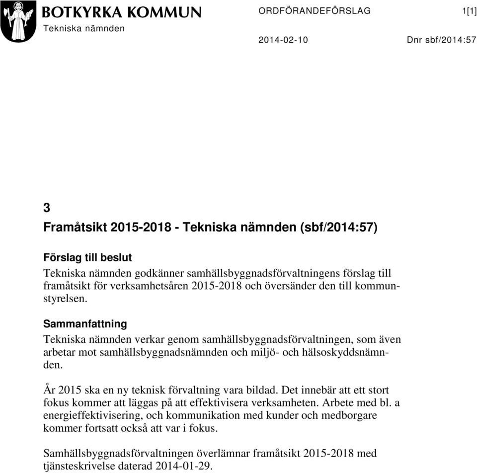 Sammanfattning Tekniska nämnden verkar genom samhällsbyggnadsförvaltningen, som även arbetar mot samhällsbyggnadsnämnden och miljö- och hälsoskyddsnämnden.