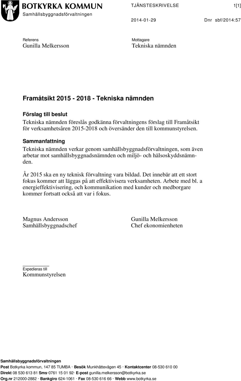 Sammanfattning Tekniska nämnden verkar genom samhällsbyggnadsförvaltningen, som även arbetar mot samhällsbyggnadsnämnden och miljö- och hälsoskyddsnämnden.