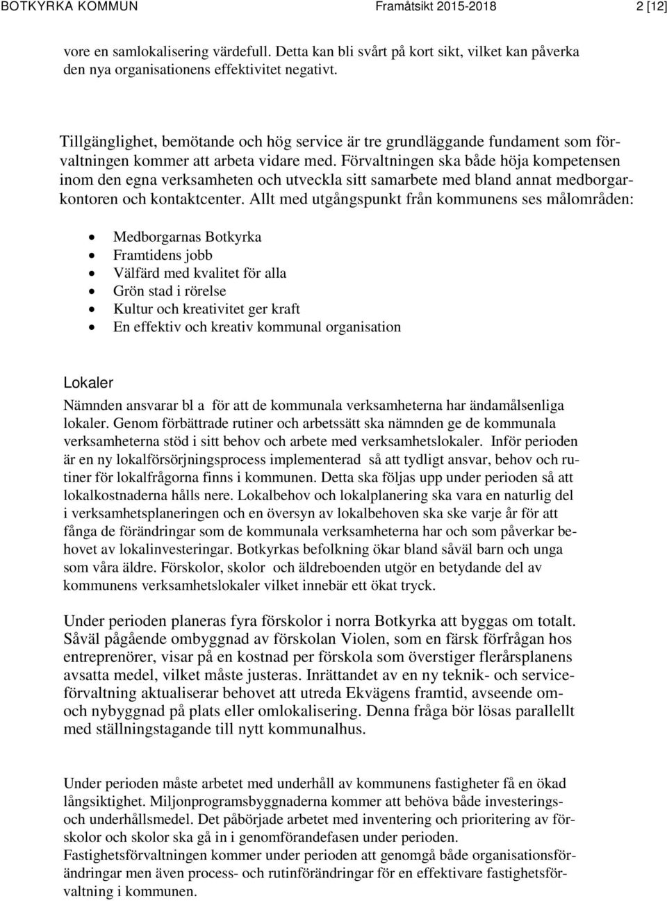 Förvaltningen ska både höja kompetensen inom den egna verksamheten och utveckla sitt samarbete med bland annat medborgarkontoren och kontaktcenter.