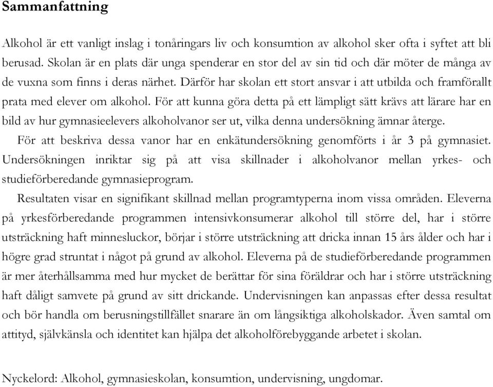 Därför har skolan ett stort ansvar i att utbilda och framförallt prata med elever om alkohol.
