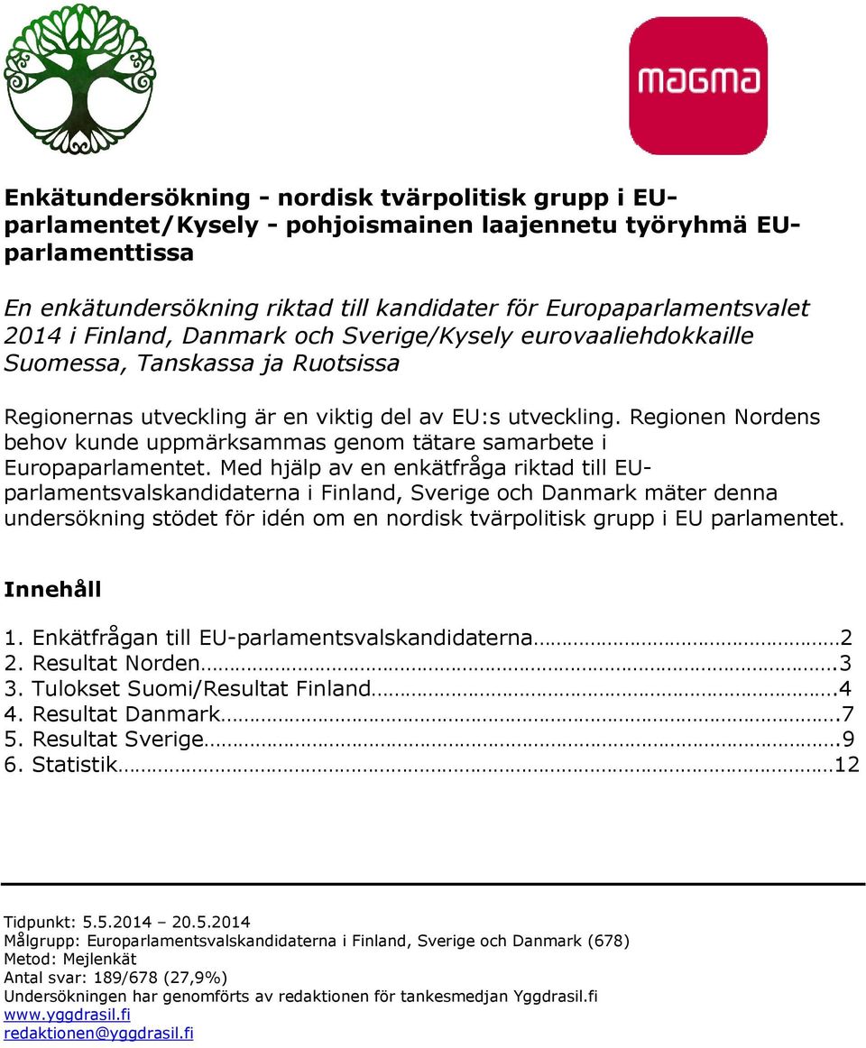 Regionen Nordens behov kunde uppmärksammas genom tätare samarbete i Europaparlamentet.