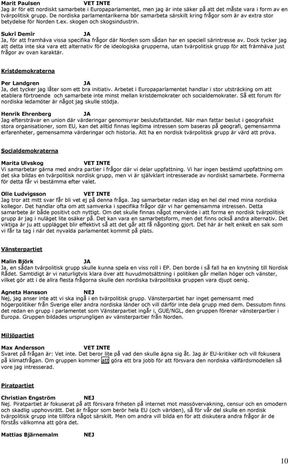 Sukrî Demîr Ja, för att framhäva vissa specifika frågor där Norden som sådan har en speciell särintresse av.