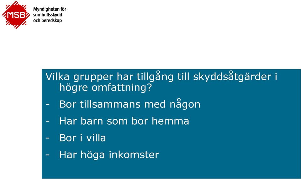 - Bor tillsammans med någon - Har barn