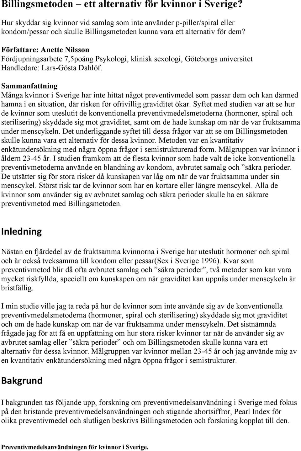 Författare: Anette Nilsson Fördjupningsarbete 7,5poäng Psykologi, klinisk sexologi, Göteborgs universitet Handledare: Lars-Gösta Dahlöf.
