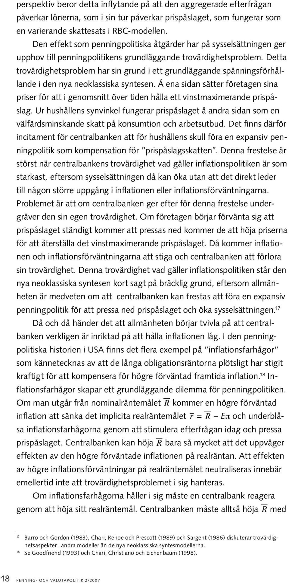 Detta trovärdighetsproblem har sin grund i ett grundläggande spänningsförhållande i den nya neoklassiska syntesen.