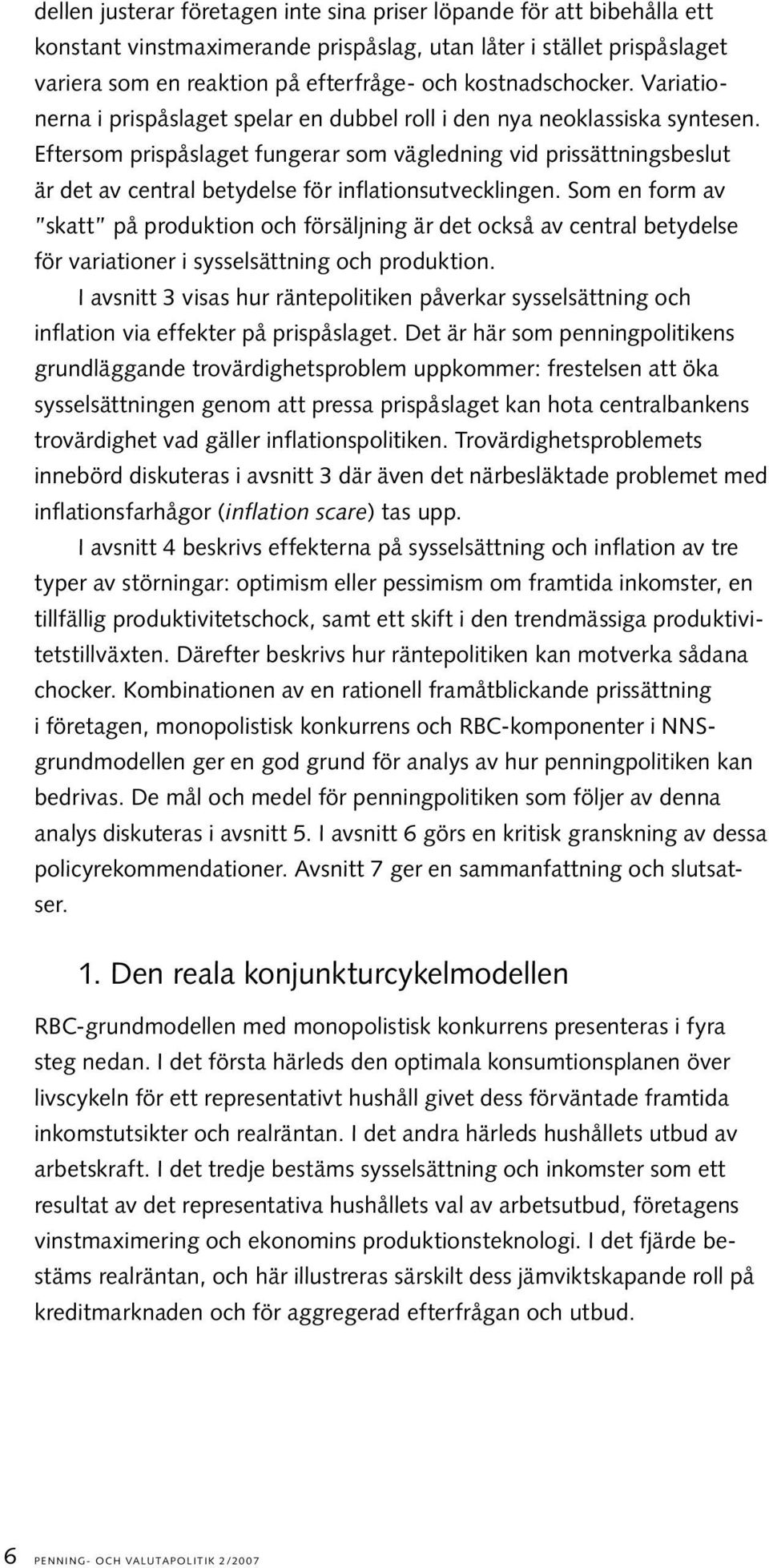 Eftersom prispåslaget fungerar som vägledning vid prissättningsbeslut är det av central betydelse för inflationsutvecklingen.